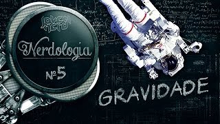 GRAVIDADE - Nerdologia 5