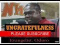 ungratefulness by evangelist akwasi aw