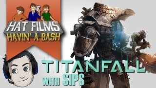 Titanfall with Sips - Havin A Bash