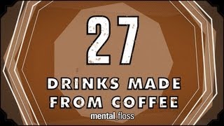 27 Drinks Made From Coffee - mental_floss on YouTube (Ep. 28)