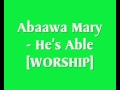 abaawa mary   he s able worship