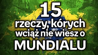 15 rzeczy, których wciąż nie wiesz o Mundialu!