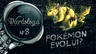 POKÉMON EVOLUI? - Nerdologia 8