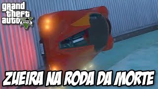 GTA V - Zueira na Roda da MORTE