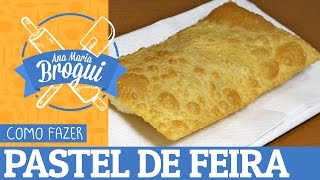 Ana Maria Brogui #123 - Como fazer Pastel de Feira