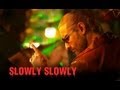 Slowly Slowly - Go Goa Gone Song