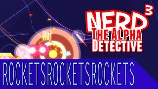 Nerd³ The Alpha Detective - ROCKETSROCKETSROCKETS