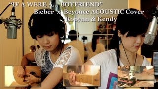 If I were a... Boyfriend (Robynn & Kendy) - Bieber x Beyonce Cover