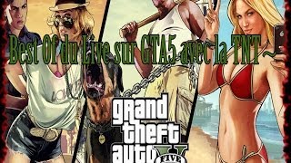 Meilleurs moments du Live sur GTA5 avec la TNT~