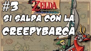 ZELDA WIND WAKER - Si salpa con la CreepyBarca!