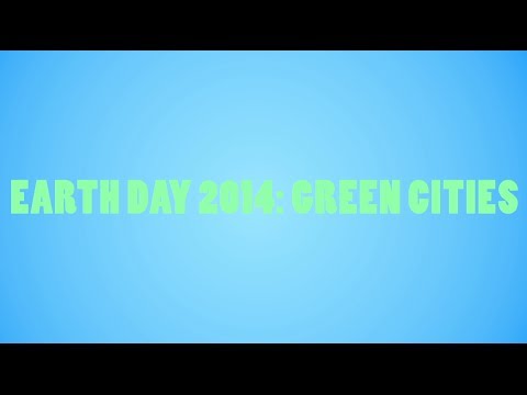 Earth Day 2014: Green Cities