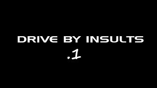 Drive By Insults