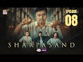 SharPasand Episode 8  30 October 2025  ARY Digital Drama