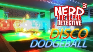 Nerd³ The Alpha Detective - Disco Dodgeball