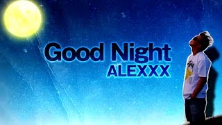 ALEXXX - Good Night