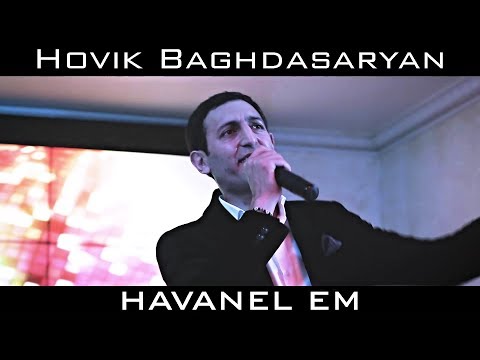 Hovik Baghdasaryan - Havanel Em