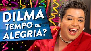 DILMA - TEMPO DE ALEGRIA?