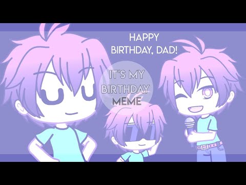 It's My Birthday | Meme | Gacha Life | Gift For My Father