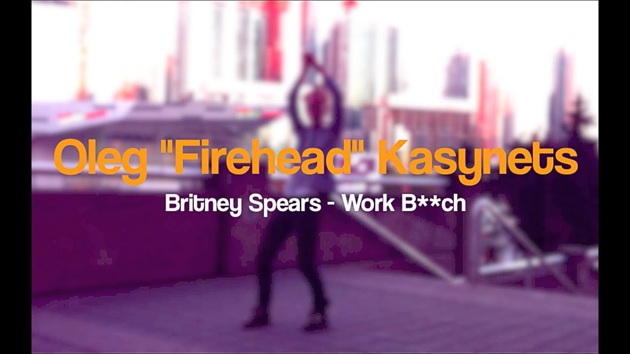 Britney Spears  Work B**ch choreography by Oleg \u0026quot;Firehead\u0026quot; Kasynets  YouTube