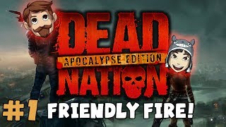 DEAD NATION: APOCALYPSE EDITION with Sjin and Kim! Friendly Fire (#1)