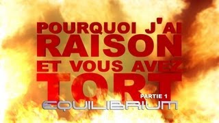 Pourquoi j'ai Raison et vous avez Tort - Equilibrium - Partie 1