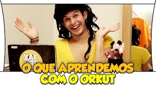 O QUE APRENDEMOS COM O ORKUT