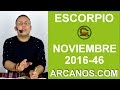 Video Horscopo Semanal ESCORPIO  del 6 al 12 Noviembre 2016 (Semana 2016-46) (Lectura del Tarot)
