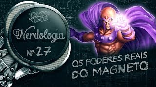 OS PODERES REAIS DO MAGNETO - Nerdologia 27