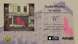 11. Gruby Mielzky - Nie słyszysz feat. Pezet (prod. i gramofony The Returners)