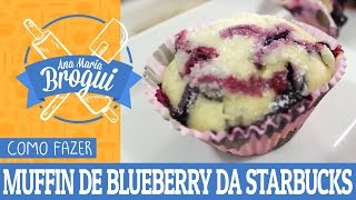 Ana Maria Brogui #187 - Como fazer o Muffin de Blueberry da Starbucks