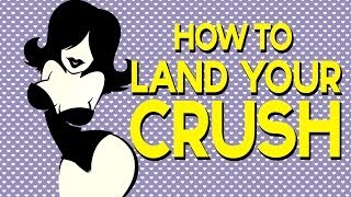 How To Land Your Crush