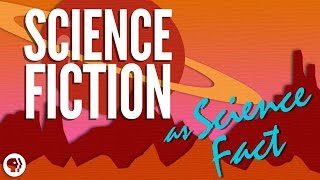 Science Fiction As Science Fact | It's Okay To Be Smart | PBS Digital Studios