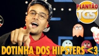 DOTINHA DOS HIPSTERS   PLANTÃO TGS