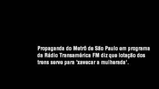 Propaganda do Metrô: lotação serve para 'xavecar a mulherada'