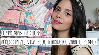 Comprinhas Fashion: Accessorize, Vida Bela, Riachuelo, Zara e Renner!