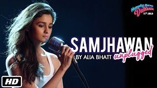 Samjhawan Unplugged | Humpty Sharma Ki Dulhania | Singer: Alia Bhatt | 11th July