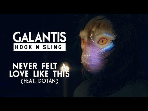 Galantis & Hook N Sling ft. Dotan - Never Felt A Love Like This
