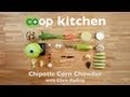 Chipotle Corn Chowder: Co+op Kitchen Chipotle Corn Chowder: Co+op Kitchen