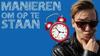 10 MANIEREN OM OP TE STAAN!