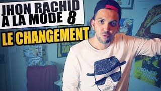 JHON RACHID A LA MODE 8 - Le Changement