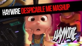 Despicable Me Agnes / Minions Dropping The Beat - Haywire Mashup