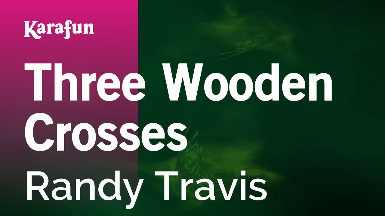 Karaoke Three Wooden Crosses Randy Travis * YouTube