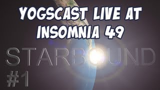 Starbound - Yogscast Live at Insomnia 49 - #1 - Shooting Tents