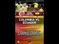 COLOMBIA VS ECUADOR MARTES 19 DE NOVIEMBRE a las 8:00 p.m. ET / 5:00 p.m. PT