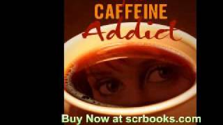 Confessions of a Caffeine Addict  (Audio Book) Chapter 3