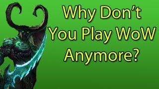 Why Don't You Play WoW Anymore? (WoW Rant)