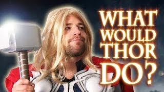 WHAT WOULD THOR DO?