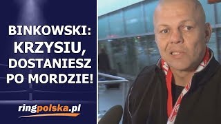 Artur Binkowski: Krzysiu, dostaniesz po mordzie!