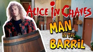 Alice in chaves - Man in the barril