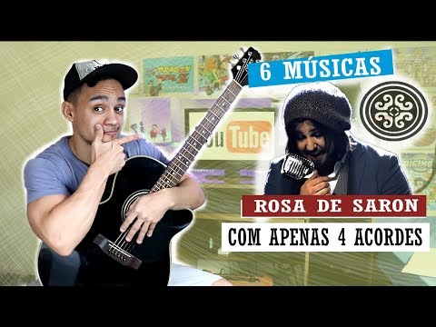 6 músicas do Rosa de Saron, apenas 4 

acordes